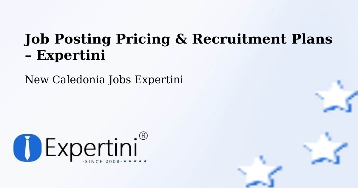 Job Posting Pricing & Recruitment Plans – Naméméhu - Naméméhu, New Caledonia Jobs Expertini